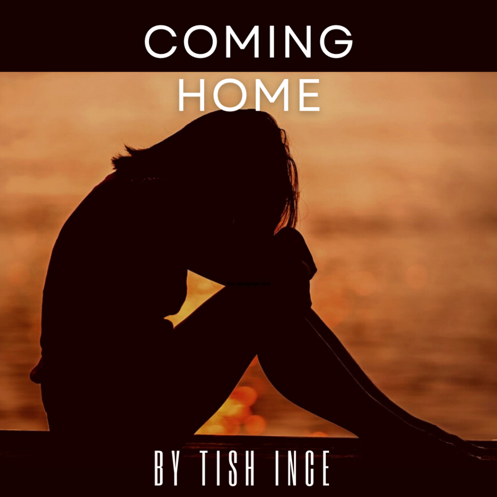 Coming Home - a book by Tish Ince - Coming soon.