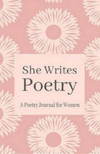 She Writes Poetry - A Poetry Journal For Women by Tish Ince Poet Writer - Available at Amazon